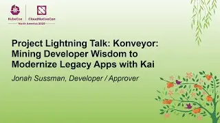 Project Lightning Talk: Konveyor: Mining Developer Wisdom to Modernize Legacy Apps... Jonah Sussman