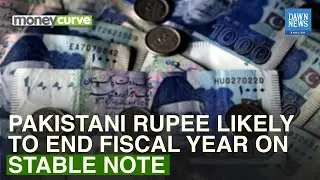 Pakistani Rupee Likely To End Fiscal Year On Stable Note | Dawn News English
