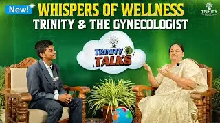 Whispers of Wellness -Trinity & The Gynecologist 