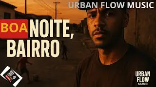 BOA NOITE BAIRRO: Rap urbano com sentimento, verdade e estilo. Urban Flow Music: som que fala PARA V