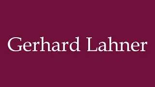 How to Pronounce ''Gerhard Lahner'' Correctly in German