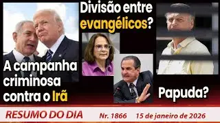 A campanha criminosa contra o Irã. Divisão entre evangélicos? Papuda? Resumo do Dia n°1866 - 15/1/26