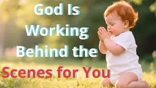Before You GIVE UP, Listen to This &mdash; God Is Working in SECRET for You