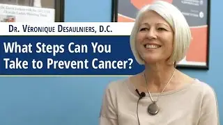 What Steps Can You Take to Prevent Cancer? - Dr. Veronique Desaulniers