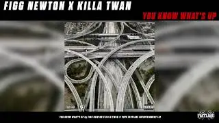 FIGG NEWTON X KILLA TWAN- YOU KNOW WHAT'S UP (OFFICIAL AUDIO)