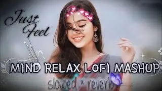 Mind Relax Lofi Songs | Slowed And Reverb Mashup Songs