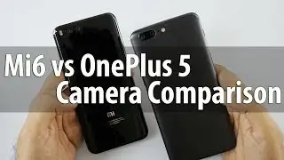 Dual Cam Fight! OnePlus 5 Camera Vs Xiaomi Mi6 Camera