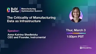Build Better 2022 Keynote: The Criticality of Manufacturing Data as Infrastructure
