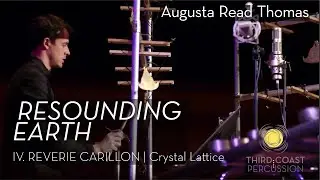Resounding Earth by Augusta Read Thomas| IV. REVERIE CARILLON- Crystal Lattice