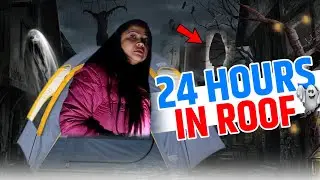 Staying 24 Hours on Haunted Roof | चुड़ैल का रोना  | साँप का दिखना।  पायल की आवाज़