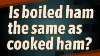 Is boiled ham the same as cooked ham?