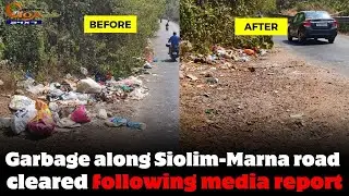 In Goa 24x7 news impact! Garbage along Siolim-Marna road cleared following media report