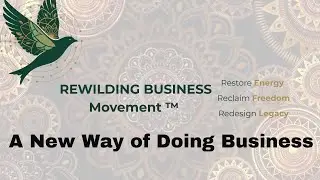 The Rewilding Business Movement&trade;   A New Way of Doing Business