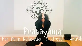 Pranayama For Deep Relaxation & Breath Control