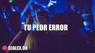 Tu peor error dj alex
