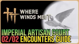 Imperial Artisan Court &ndash; All Encounter Locations &ndash; Where Winds Meet