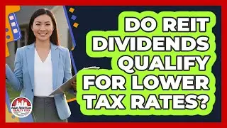 Do REIT Dividends Qualify For Lower Tax Rates?