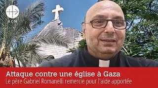 Gaza : le p&egrave;re Gabriel Romanelli rapporte l'attaque contre son &eacute;glise et demande de l'aide
