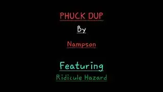 #nampsonopenverse2 Nampson - Phuck Dup (Ft. Ridicule Hazard) Previous Loser/Playstation Mic