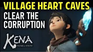 Adira's Regret: How to Clear the Corruption in the Village Heart Caves | KENA: Bridge of Spirits