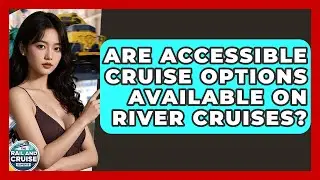 Are Accessible Cruise Options Available On River Cruises? - The Rail and Cruise Experts