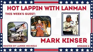Hot Lappin with Lanman | Mark Kinser | Episode 8