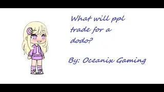 What will ppl trade for a dodo! Pt. 1 *TECHNICAL PROBS.* | Oceanix Playz