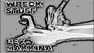 Wreck Stuff &mdash; DEX MAKKINA (OFFICIAL MUSIC VIDEO)