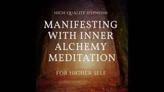 Manifesting with Inner Alchemy Meditation Hypnosis