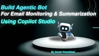 Copilot Studio : Build an Email Monitoring and Summarization Agentic Bot