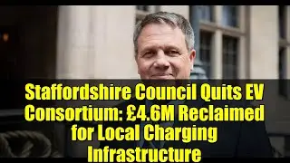 Staffordshire Council Quits EV Consortium: &pound;4.6M Reclaimed for Local Charging Infrastructure