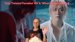 Yuta 'Twisted Paradise' MV & 'When I'm Not Around' Reaction