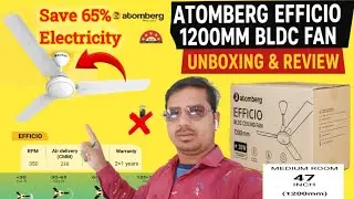 Atomberg Efficio 1200mm BLDC Fan Unboxing & Review | Power Saving Ceiling Fan 2025