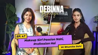 Real talk on makeup, mindset & success with Bhumika Bahl. | HINDI | The Debinna Bonnerjee Show |