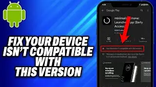 How To Fix Your Device Isn’t Compatible With This Version on Android -Easy Fix