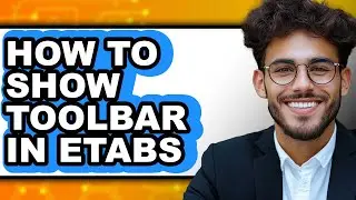 How to Show Toolbar in Etabs (full Guide)