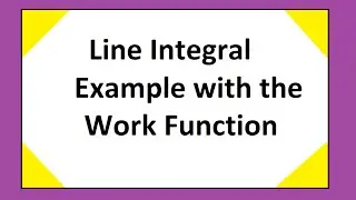 Line Integral Example with Work