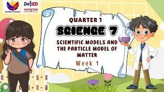 Scientific Models and The Particle Model of Matter | #Science7 | #Matatag | Quarter 1 Week 1