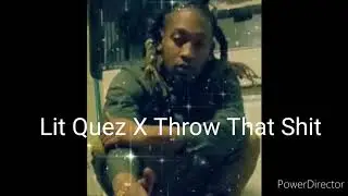 Lit Quez X Throw That Shit