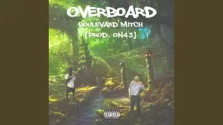Overboard (feat. Boulevard Mitch)