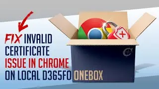 Исправлена ​​проблема с недействительным сертификатом в Chrome на локальном устройстве D365FO OneBox.