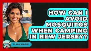 How Can I Avoid Mosquitos When Camping In New Jersey? - All About New Jersey