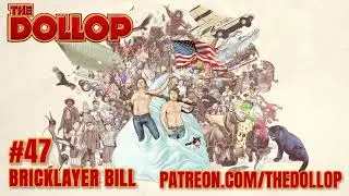 The Dollop Podcast Ep 47- Bricklayer Bill