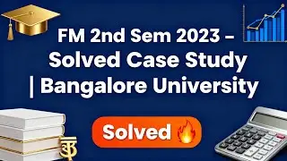 MBA |FM 2nd Sem 2023 | Solved Case Study  | Bangalore University | Answers for 12 and 10th