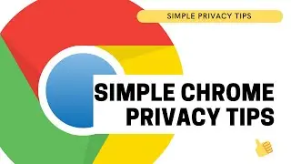 Simple Chrome Privacy Tips
