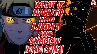 What If Naruto Had Light and Shadow kekkei genkai? | Part 2
