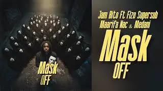 Jam Bito Ft Fizo Supersub Maarifa Nac & Medani - Mask OFF (Freestyle)