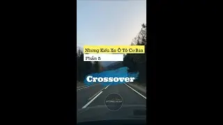 Những Kiểu Xe &Ocirc; T&ocirc; Cơ Bản (Phần 5) - CROSSOVER