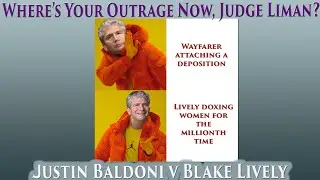 Where's Your Outrage Now, Judge Liman? Blake Lively's Team Doxes More Women. Justin Baldoni v Blake