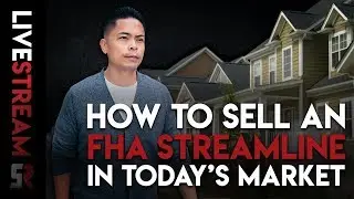 How To Sell An FHA Streamline in Today's Market